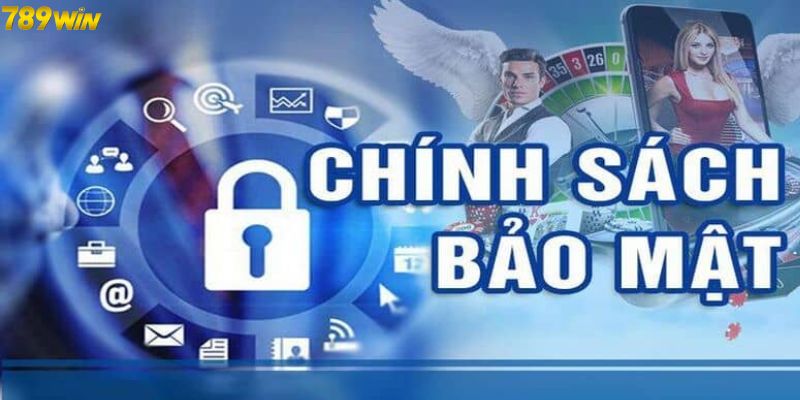 Chính Sách Bảo Mật 789win Chính sách bảo mật có những quy định chung cho hội viên