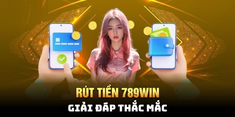 Rút Tiền - Hướng Dẫn Cụ Thể Các Bước Của Nhà Cái 789win Giải đáp thắc mắc liên quan đến quy trình rút tiền
