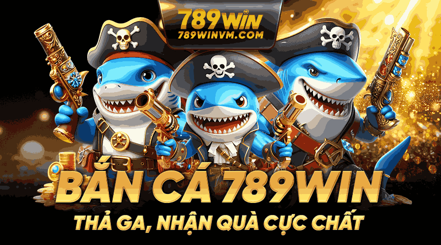 789win Bắn cá 789win thả ga nhận quà cực chất