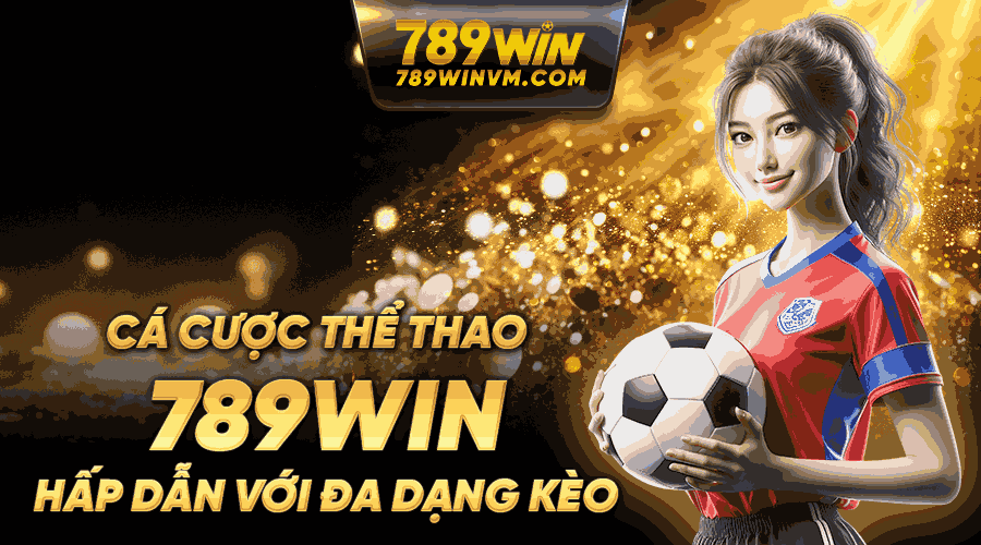 789win Cá cược thể thao 789win hấp dẫn với các kèo cược đa dạng