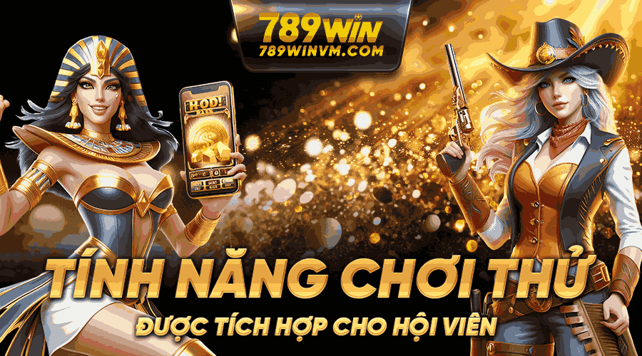 789win Tính năng chơi thử dành cho khách hàng mới muốn trải nghiệm sản phẩm tại 789win